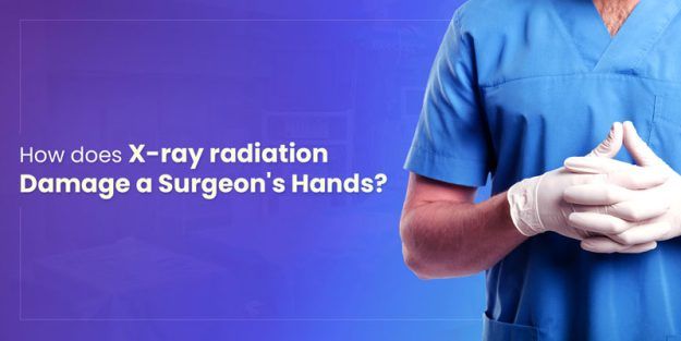 How does X-ray radiation damage a surgeon's hands?