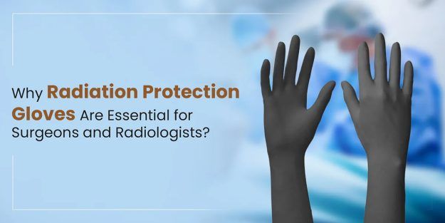 Why Radiation-Protection Gloves Are Essential for Surgeons and Radiologists?